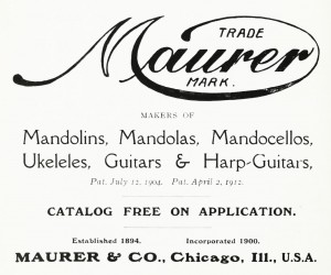 Maurer 6 Co. Chicago Mandolins, Mandolas, Mandocellos, Ukeleles, Guitars & Harp-Guitars
